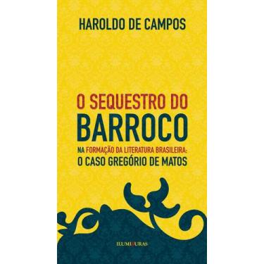 Imagem de Livro - O sequestro do barroco na formação da literatura brasileira