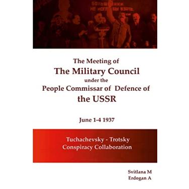 Imagem de The meeting of The Military Council under the People's Commissar of Defense of the USSR June 1-4, 1937: Tukhachevsky - Trotsky Collaboration