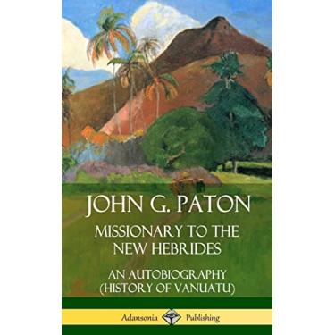 Imagem de John G. Paton, Missionary to the New Hebrides: An Autobiography (History of Vanuatu) (Hardcover)