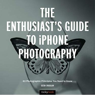 Imagem de The Enthusiast's Guide to iPhone Photography: 63 Photographic Principles You Need to Know (English Edition)