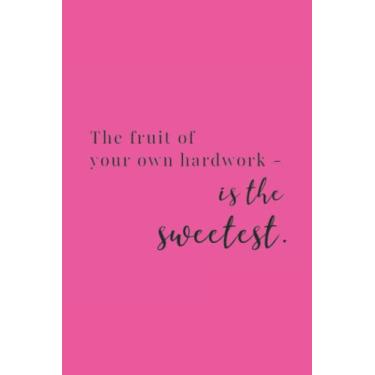 Imagem de The Fruit Of Your Own Hardwork Is The Sweetest Black Text Notebook: Schiaparelli Pink Matte Finish Lined Journal, 6 x 9 120 Pages, Gift For Thinkers, ... Hardwork Is The Sweetest Black Text Journal)