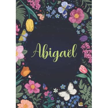 Imagem de Abigaël: Carnet de notes A5 | Prénom personnalisé Abigaël | Cadeau d'anniversaire pour fille, femme, maman, copine, sœur ... | Jardin de papillon | 120 pages lignée, Petit Format A5 (14.8 x 21 cm)