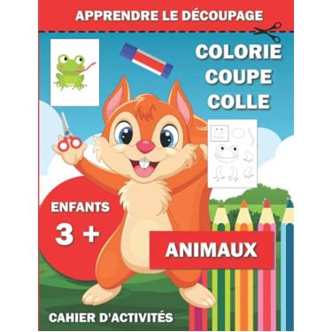 Imagem de Apprendre le découpage colorie coupe colle animaux enfants 3 + cahier d'activités: Pour enfant démarrer le découpage 30 animaux à colorier couper les différentes parties puis rassembler et coller