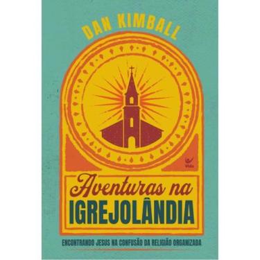 Imagem de Aventuras na Igrejolândia  Encontrando Jesus na confusão da religião o