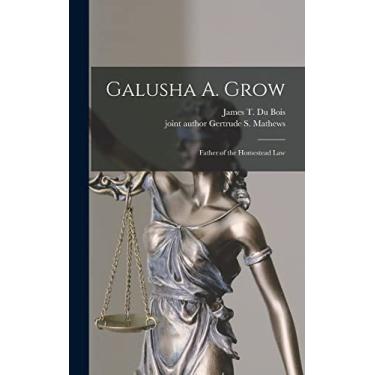 Imagem de Galusha A. Grow: Father of the Homestead Law