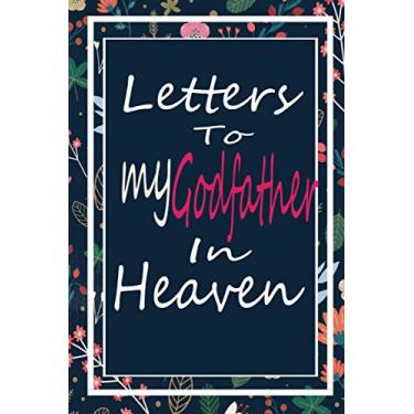 Imagem de Letters to My Godfather In Heaven: Amazing Prompts Grief Guided Journal To Help You Heal The Loss of Your Godfather - Grief Loss Journal In Loving Memory of Your Godfather - journal for Grief