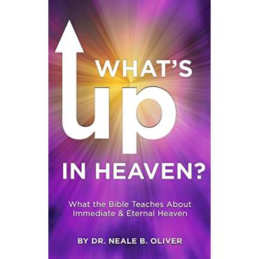 Imagem de What's Up In Heaven?: What The Bible Teaches About Immediate And Eternal Heaven