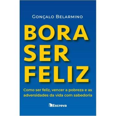 Imagem de Bora ser feliz: Como ser feliz, vencer a pobreza e as adversidades da vida com sabedoria