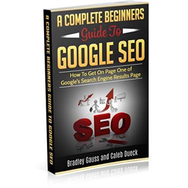 Imagem de A Complete Beginners Guide To Google SEO: How To Get On Page One of Google's Search Engine Results Page (English Edition)