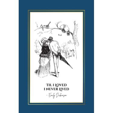 Imagem de Til I Loved I Never Lived: Emily Dickinson Love Poem Quote on Cover Notebook | An Inspirational Blank Lined Journal with Table of Contents | Gift for ... Gift | Romantic Couple on Blue Cover