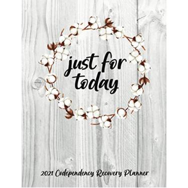 Imagem de Just For Today 2021 Codependency Recovery Planner: Monday Start Dated Daily, Weekly, Monthly Planning With Calendar, Goals, To-Do, Gratitude, Habit and Mood Trackers, Affirmations and Holidays