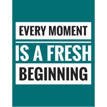Imagem de every moment is a fresh beginning: An inspirational blank lined journal elegant design for study, work, random writing, journaling ... 8,5x11, 200 pages