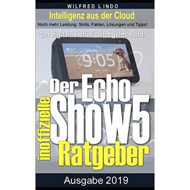 Imagem de Echo Show 5 - der inoffizielle Ratgeber: Noch mehr Leistung: Skills, Fakten, Lösungen und Tipps - Intelligenz aus der Cloud
