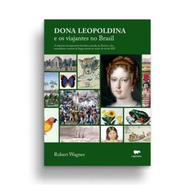 Imagem de Dona Leopoldina E Os Viajantes No Brasil