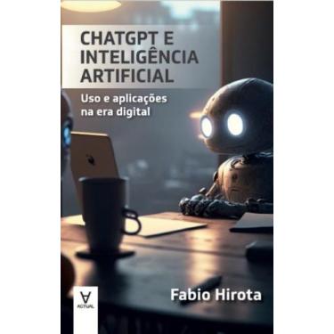 Imagem de Chatgpt e Inteligencia Artificial: Uso e Aplicacoes na era Digital - A