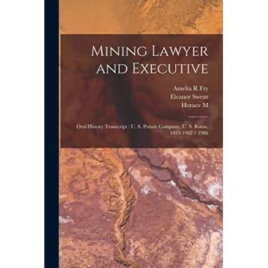 Imagem de Mining Lawyer and Executive: Oral History Transcript: U. S. Potash Company, U. S. Borax, 1933-1962 / 1986