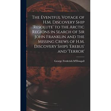 Imagem de The Eventful Voyage of H.M. Discovery Ship 'resolute' to the Arctic Regions in Search of Sir John Franklin and the Missing Crews of H.M. Discovery Ships 'erebus' and 'terror'