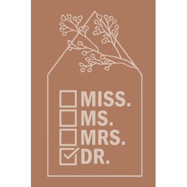 Imagem de Miss. Ms. Mrs. Dr.: (6 x 9) Cute Doctor Blank Lined 120 Page Journal Funny Phd New Doctor MD Doctor To Be Med School Graduation Gifts Medical Student Floral Cover Notebook