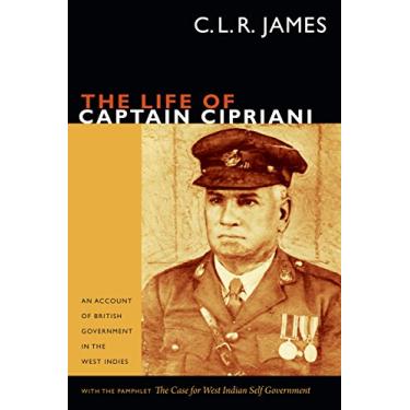 Imagem de The Life of Captain Cipriani: An Account of British Government in the West Indies, with the pamphlet The Case for West-Indian Self Government (The C. L. R. James Archives) (English Edition)