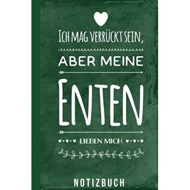 Imagem de Notizbuch Ich mag verrückt sein aber meine Enten lieben mich: Lustiges Enten Motiv für Entenzüchter und Entenhalter (Entenhaltung Zubehör)