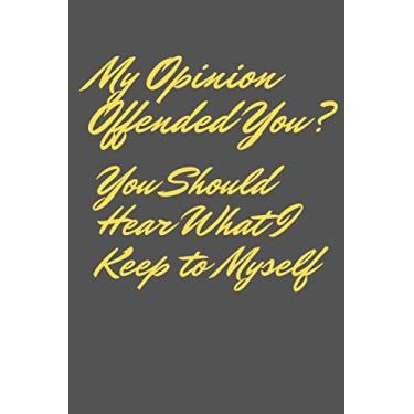 Imagem de My Opinion Offended You You Should Hear What I Keep to myself Lined notebook papers/journal daily 2020: valentines gift day birthday gift lined notebook with 120 page cover Mattle