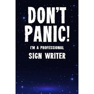 Imagem de Don't Panic! I'm A Professional Sign Writer: Customized 100 Page Lined Notebook Journal Gift For A Busy Sign Writer : Far Better Than A Throw Away Greeting Card.