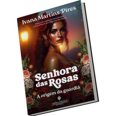 Imagem de Senhora das Rosas - A Origem da Guardiã - Nova Práxis Editorial