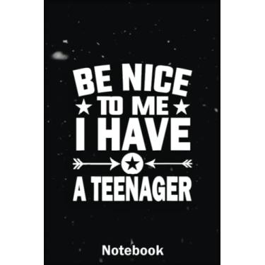 Imagem de Mother Day Notebook: Be Nice To Me I Have A Teenager Dad Mom A Special Notebook to Honor the Woman Who Has Given Us Everything: Happy Mother's Day