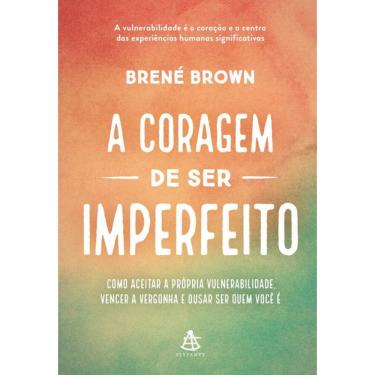 Imagem de A coragem de ser imperfeito – Edição especial: Como aceitar a própria vulnerabilidade, vencer a vergonha e ousar ser quem você é