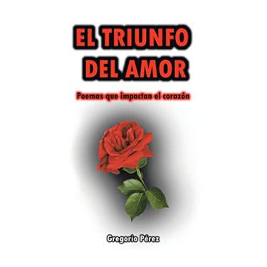 Imagem de El Triunfo Del Amor: Poemas Que Impactan El Corazón
