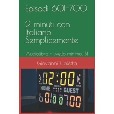 Imagem de Episodi 601-700 - 2 Minuti con Italiano Semplicemente: Audiolibro - livello minimo: B1