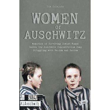 Imagem de Women Of Auschwitz Memories of Surviving Jewish Women Inside the Auschwitz Concentration Camp Struggling with Racism and Sexism