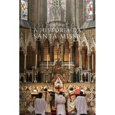Imagem de A História Da Santa Missa (François Amiot)