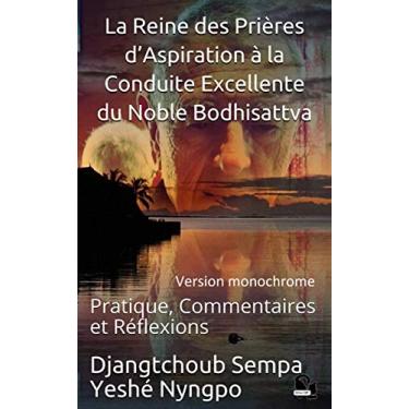 Imagem de La Reine des Prières d’Aspiration à la Conduite Excellente du Noble Bodhisattva: Pratique, Commentaires et Réflexions (French Edition)