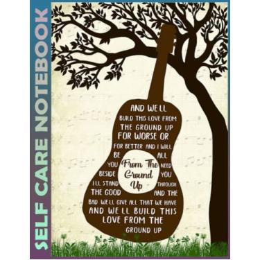 Imagem de Self Care Notebook: From The Ground Up Spend Few Minutes Journal to Inspire a Happier, Healthier & More Grateful Mindset. My Self-Care, Fitness, ... Time Management and Focus - Task Organizer