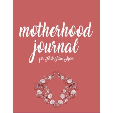 Imagem de Motherhood journal for first-time mom: A beautiful journal for new mothers to write down their thoughts about motherhood | becoming a mom a pregnancy ... time mom | mind journal notebook for women