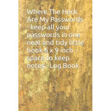 Imagem de Where The Heck Are My Passwords - keep all your passwords in one neat and tidy little book 6 x 9 inch - space to keep notes - Log Book