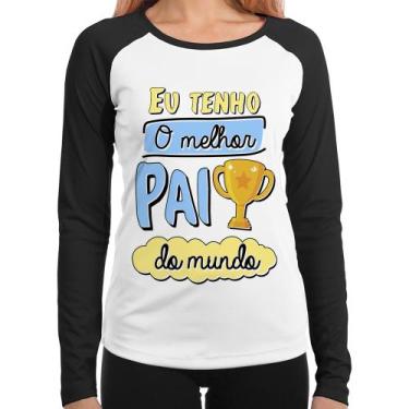 Imagem de Baby Look Raglan Eu tenho o melhor pai do mundo Manga Longa - Foca na 