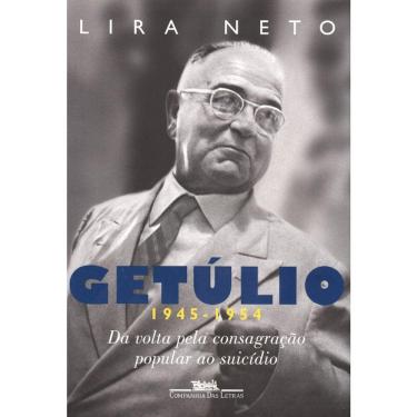 Imagem de Getúlio - Vol 3 - 1945 - 1954 - Da Volta Pela Consagração Popular Ao Suicídio