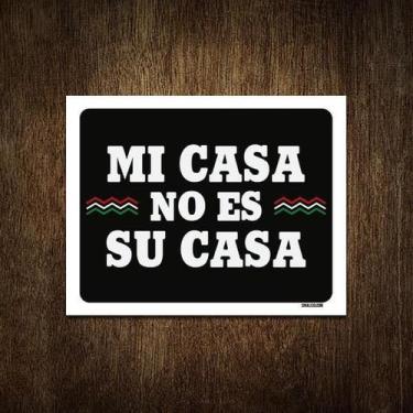Imagem de Placa Decorativa - Mi Casa No Es Su Casa 36X46 - Sinalizo.Com