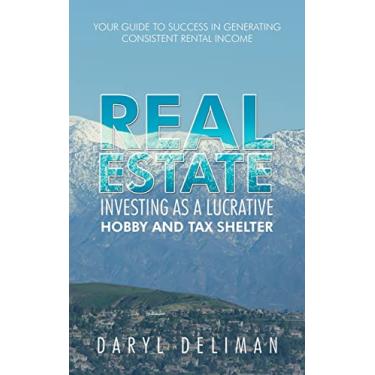 Imagem de Real Estate Investing as a Lucrative Hobby and Tax Shelter: Your Guide to Success in Generating Consistent Rental Income