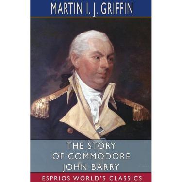 Imagem de The Story of Commodore John Barry (Esprios Classics)