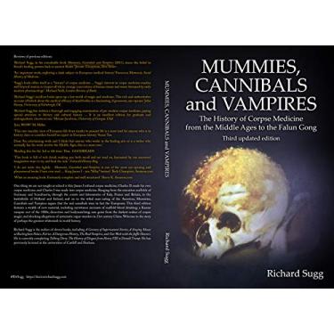 Imagem de Mummies, Cannibals and Vampires: The History of Corpse Medicine from the Middle Ages to the Falun Gong (English Edition)