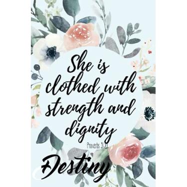 Imagem de She is Clothed with Strength and Dignity Destiny: Personalised Motivational Journal Notebook for Girls Named Destiny. (Custom Name Journal, Blank ... 110 Pages Floral Background(Destiny Noteboo