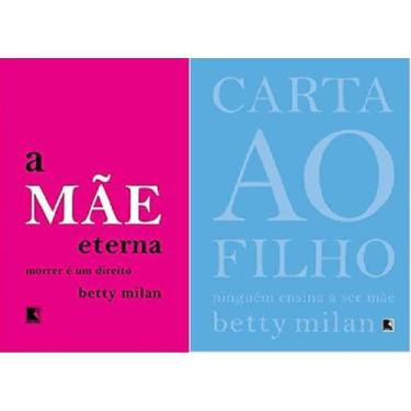 Imagem de Kit 2 Livros Betty Milan A Mãe Eterna Morrer É Um Direito + Carta Ao F