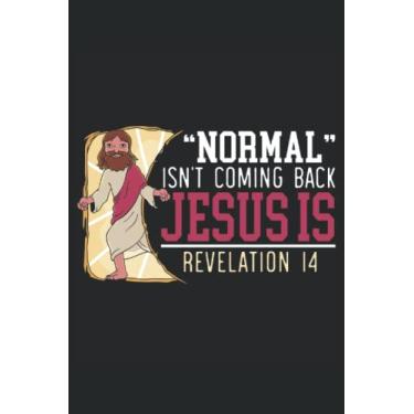 Imagem de Normal Isn't Coming Back Jesus Is Revelation 14 Journal Notebook: Bible Verse Journals Notebook Inspirational Bible Scripture Study Notebook Gift for Christian. 6x9 inches 120 pages Notebook.