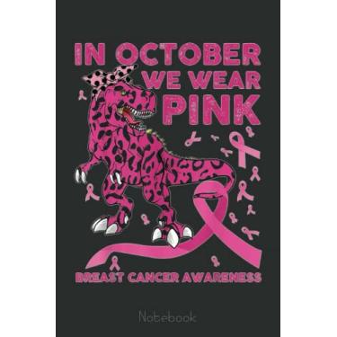 Imagem de In October We Wear Pink Dinosaur Breast Cancer Awareness Notebook: Cute Trendy Dinosaur Wide Ruled Paper Notebook Journal | Pretty Wide Blank Lined ... for Home School College for Writing Notes