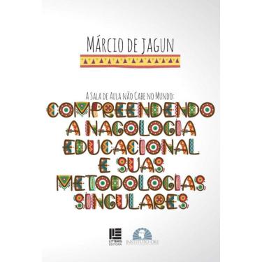 Imagem de A Sala De Aula Não Cabe No Mundo - Compreendendo A Nagologia Educacional E Suas Metodologias Singula