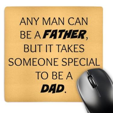 Imagem de Any man can be a father but it takes someone special to be a dad - Mouse pad, 20 x 20 cm (mp_214393_1)