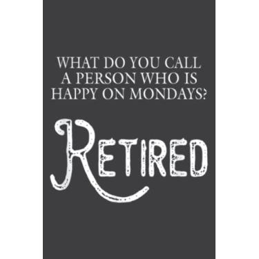 Imagem de Man Who Is Happy on Monday Pensioner Pension Retirement Fun: Lined Journal Notebook, Memo Diary Subject Notebooks Planner, for Travelers, Students, Office - 6" x 9", 110 Pages